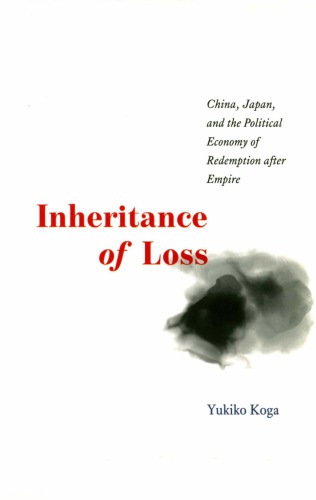 Inheritance of Loss: China, Japan, and the Political Economy of Redemption after Empire